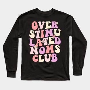 Overstimulated moms Club Long Sleeve T-Shirt